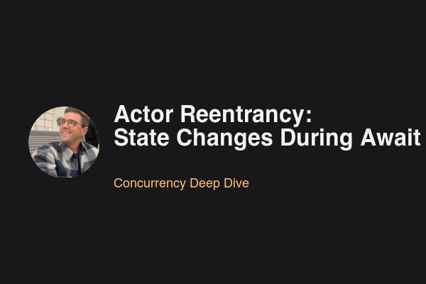 Blog post: Actor Reentrancy: State Changes During Await