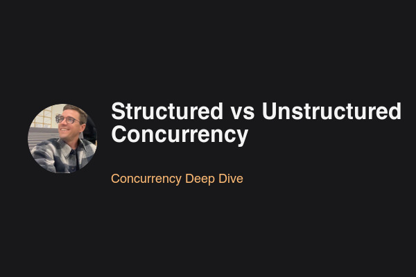 Blog post: Structured vs Unstructured Concurrency