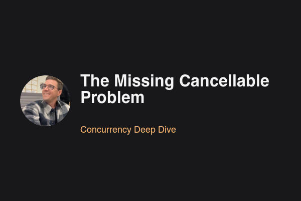 Blog post: The Missing Cancellable Problem