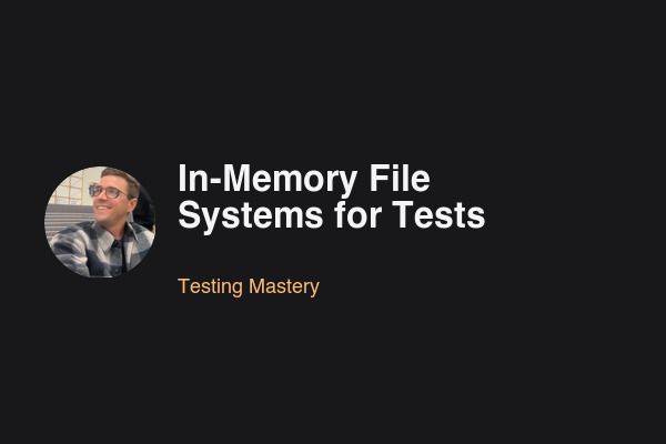 Blog post: In-Memory File Systems for Tests