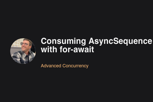 Consuming AsyncSequence with for-await
