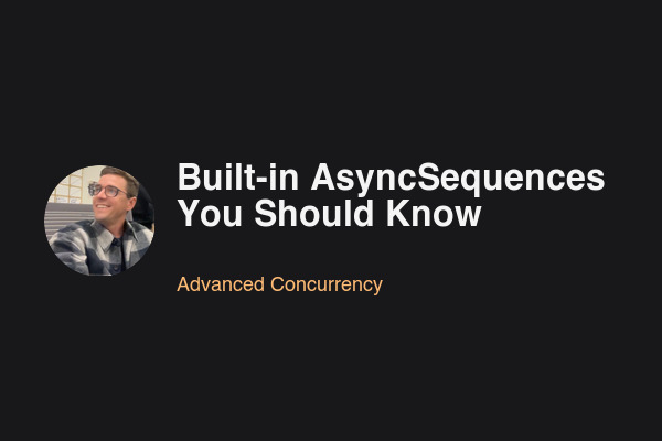 Blog post: Built-in AsyncSequences You Should Know