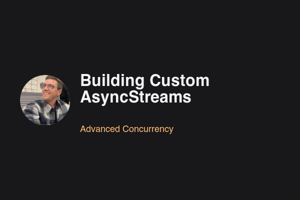 Building Custom AsyncStreams
