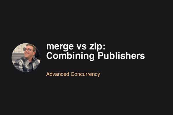 merge vs zip: Combining Publishers